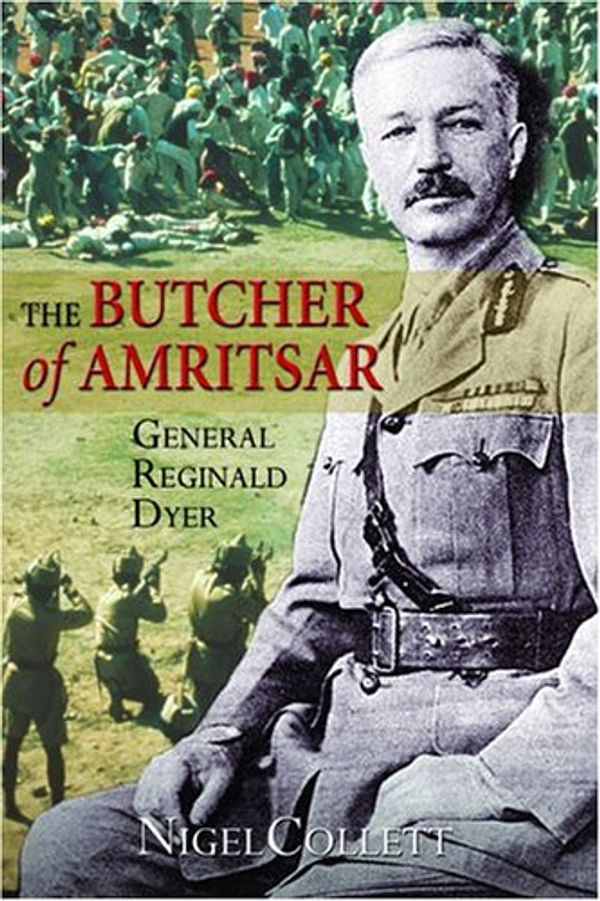 Cover Art for 9781852854577, The Butcher of Amritsar: Brigadier-General Reginald Dyer by Nigel Collett