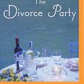 Cover Art for 9781501286643, The Divorce Party by Laura Dave