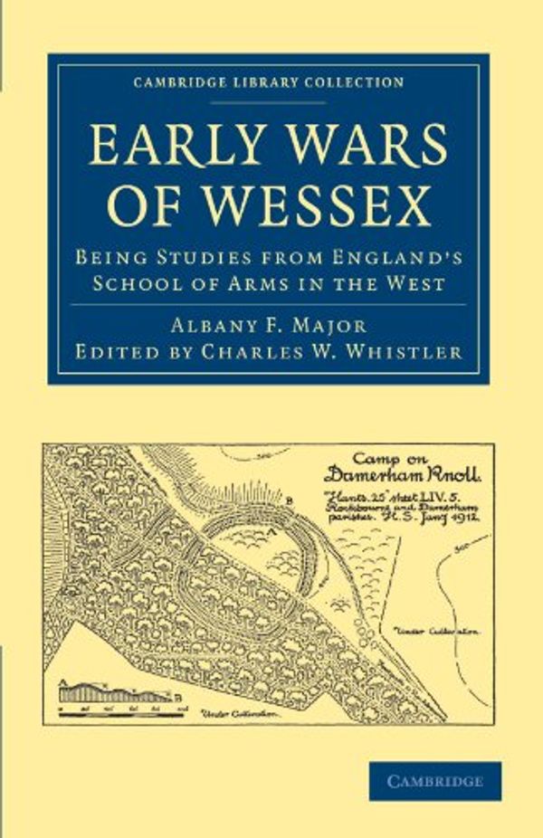 Cover Art for 9781108010085, Early Wars of Wessex: Being Studies from England's School of Arms in the West (Cambridge Library Collection - History) by Albany F. Major