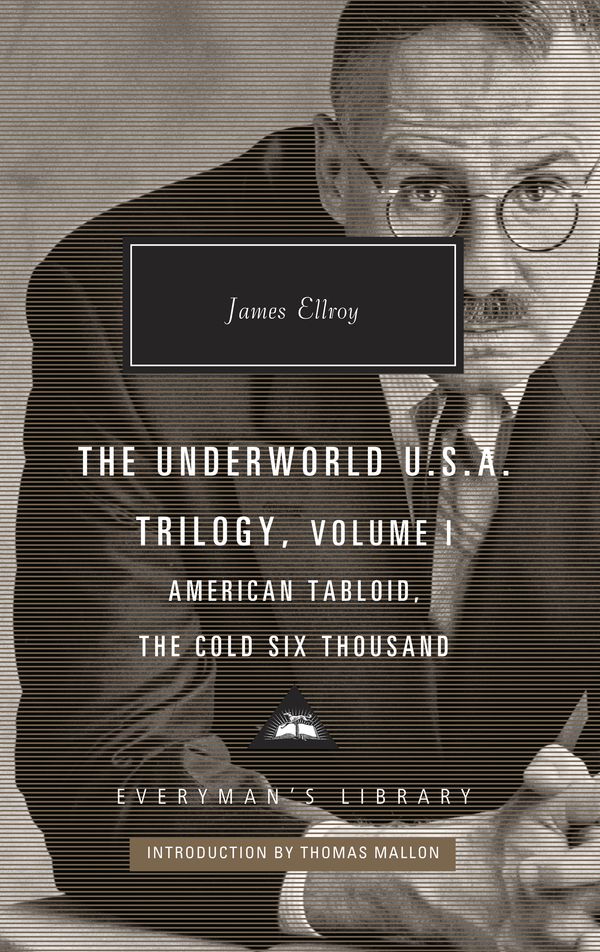 Cover Art for 9781101908044, The Underworld U.S.A. Trilogy, Parts I and II: American Tabloid, the Cold Six Thousand (Everyman's Library Contemporary Classics) by James Ellroy