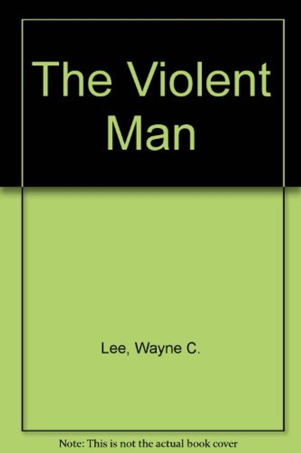 Cover Art for 9780515096552, Violent Man by Wayne C Lee