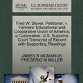 Cover Art for 9781270436263, Fred W. Stover, Petitioner, V. Farmers' Educational and Cooperative Union of America, a Corporation. U.S. Supreme Court Transcript of Record with Supporting Pleadings by James R. McManus