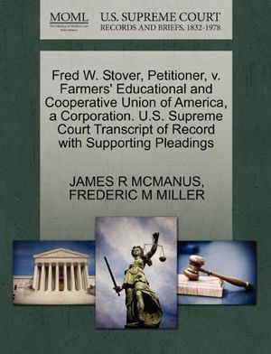 Cover Art for 9781270436263, Fred W. Stover, Petitioner, V. Farmers' Educational and Cooperative Union of America, a Corporation. U.S. Supreme Court Transcript of Record with Supporting Pleadings by James R. McManus