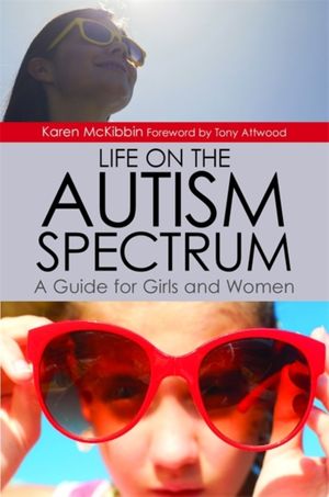Cover Art for 9781849057479, Life on the Autism Spectrum - A Guide for Girls and Women by Karen McKibbin