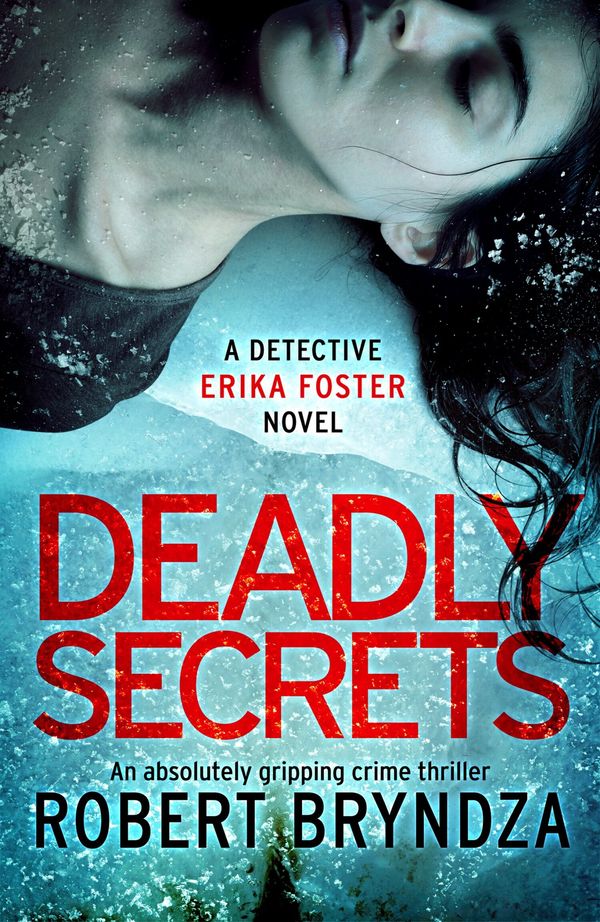 Cover Art for 9781786814289, Deadly Secrets: An absolutely gripping crime thriller (Detective Erika Foster) by Robert Bryndza