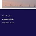 Cover Art for 9783744784351, Army Ballads: And other Poems by Arthur Tracy Lee