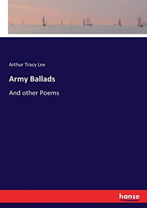 Cover Art for 9783744784351, Army Ballads: And other Poems by Arthur Tracy Lee