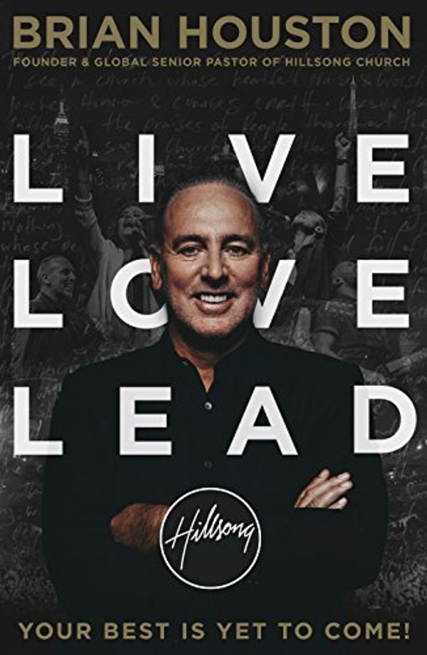 Cover Art for B00V2NQQBQ, Live, Love, Lead by Brian Houston