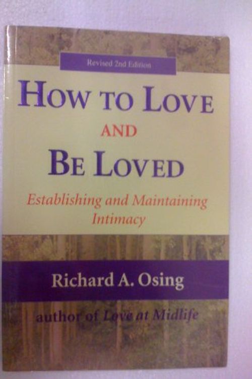 Cover Art for 9780945213376, How to Love and Be Loved by Richard A. Osing