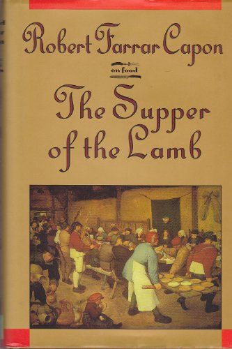 Cover Art for 9780765198297, The Supper of the Lamb: A Culinary Reflection (On Food) by Robert Farrar Capon