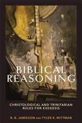 Cover Art for 9781540964670, Biblical Reasoning: Christological and Trinitarian Rules for Exegesis by Jamieson