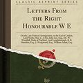 Cover Art for 9781334324482, Letters From the Right Honourable W E: On the Late Political Arrangement, to the Earl of Carlisle, Lord North, Hon. C. J. Fox, John Lee, Esq., Mr. W. ... Esq., J. Wedgwood, Esq., William Adam, Esq by William Eden