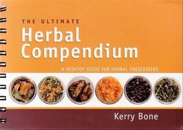 Cover Art for 9780646476025, The Ultimate Herbal Compendium: A Desktop Guide for Herbal Prescribers by Kerry Bone
