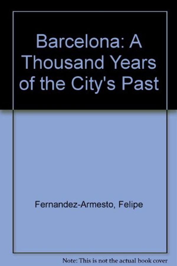 Cover Art for 9780192852731, Barcelona: A Thousand Years of the City's Past by Felipe Fernandez-Armesto