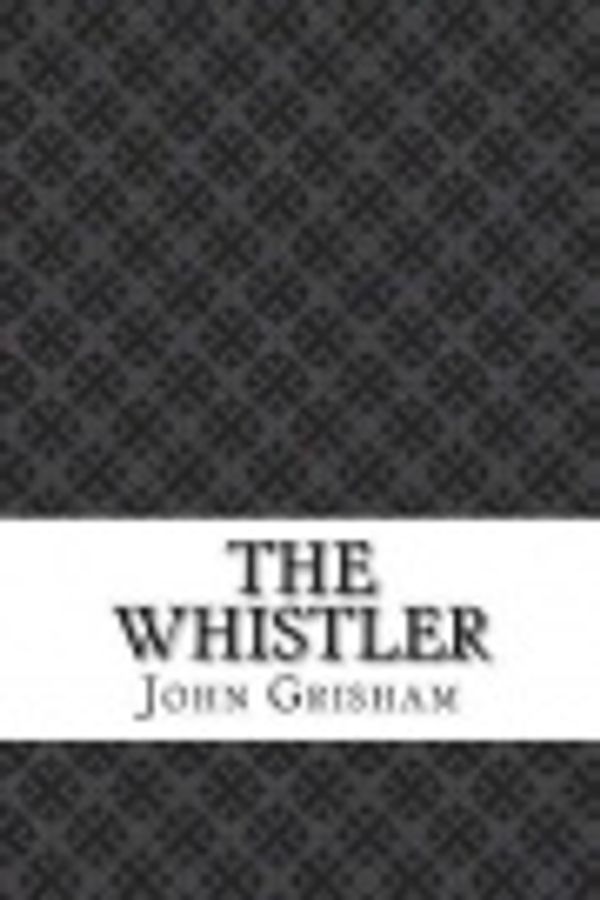 Cover Art for 9781548547462, The Whistler by John Grisham