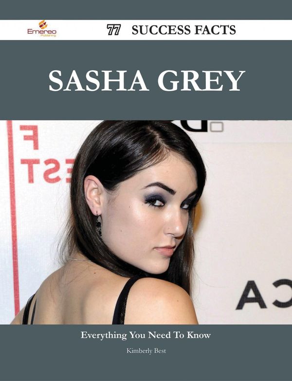 Cover Art for 9781488594793, Sasha Grey 77 Success Facts - Everything you need to know about Sasha Grey by Kimberly Best