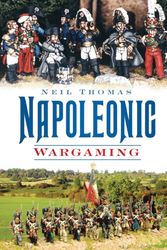 Cover Art for 9780752451305, Napoleonic Wargaming by Neil Thomas