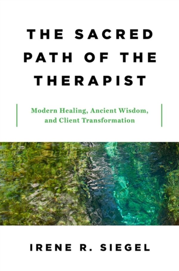 Cover Art for 9780393712414, The Sacred Path of the TherapistModern Healing, Ancient Wisdom, and Client Tran... by Irene R. Siegel