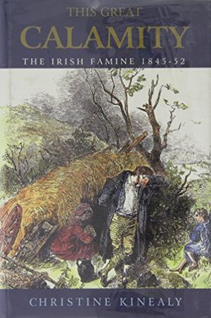 Cover Art for 9781570980343, This Great Calamity: The Irish Famine 1845-52 by Christine Kinealy