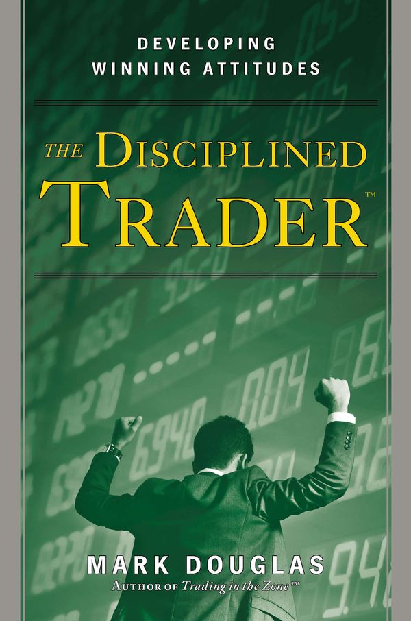 Cover Art for 9780132157575, The Disciplined Trader by Mark Douglas