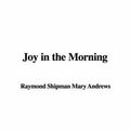 Cover Art for 9781421953625, Joy in the Morning by Mary Raymond Shipman Andrews