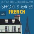 Cover Art for 9781473683457, Short Stories in French for Beginners: Read for pleasure at your level, expand your vocabulary and learn French the fun way! by Olly Richards