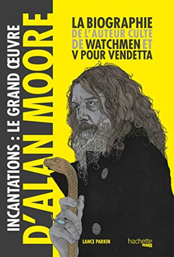 Cover Art for 9782017045274, Incantations : Le Grand OEuvre d'Alan Moore by LANCE PARKIN