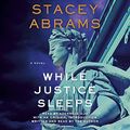 Cover Art for B08L5KSV33, While Justice Sleeps by Stacey Abrams