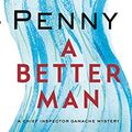 Cover Art for B07PCRM191, A Better Man (Chief Inspector Gamache Book 15) by Louise Penny