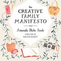 Cover Art for 9781611805031, The Creative Family Manifesto: Encouraging Imagination and Nurturing Family Connections by Amanda Blake Soule