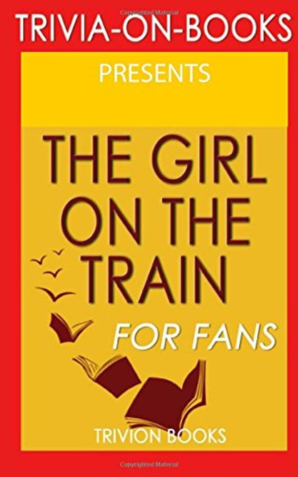 Cover Art for 9781515392231, The Girl on the Train: A Novel by Paula Hawkins (Trivia-On-Books) by Trivion Books