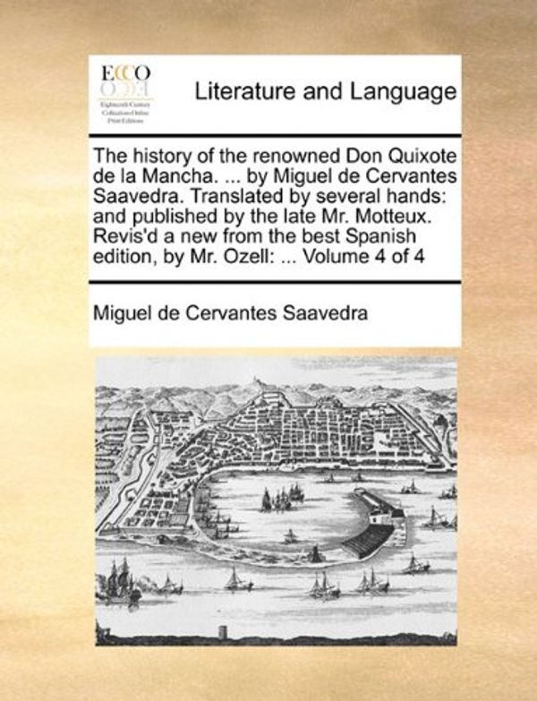 Cover Art for 9781170409381, The History of the Renowned Don Quixote de La Mancha. . by Miguel de Cervantes Saavedra. Translated by Several Hands: And Published by the Late Mr. by Miguel de Cervantes Saavedra