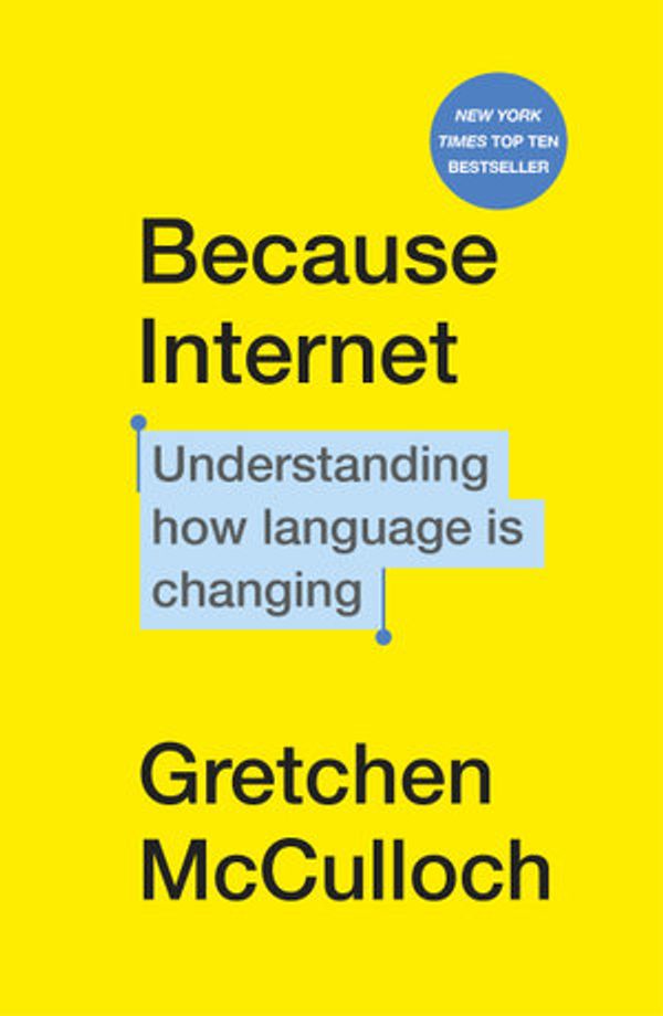 Cover Art for 9781473577107, Because Internet by Gretchen McCulloch