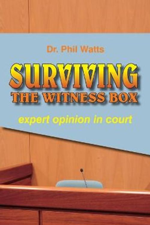 Cover Art for 9780975604229, Surviving the witness box : expert opinion in court by Phil Watts