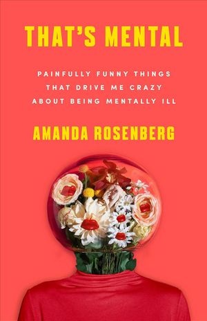 Cover Art for 9781684422890, That's Mental: Painfully Funny Things That Drive Me Crazy About Being Mentally Ill by Amanda Rosenberg