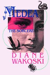 Cover Art for 9780876858103, Medea the Sorceress by Diane Wakoski