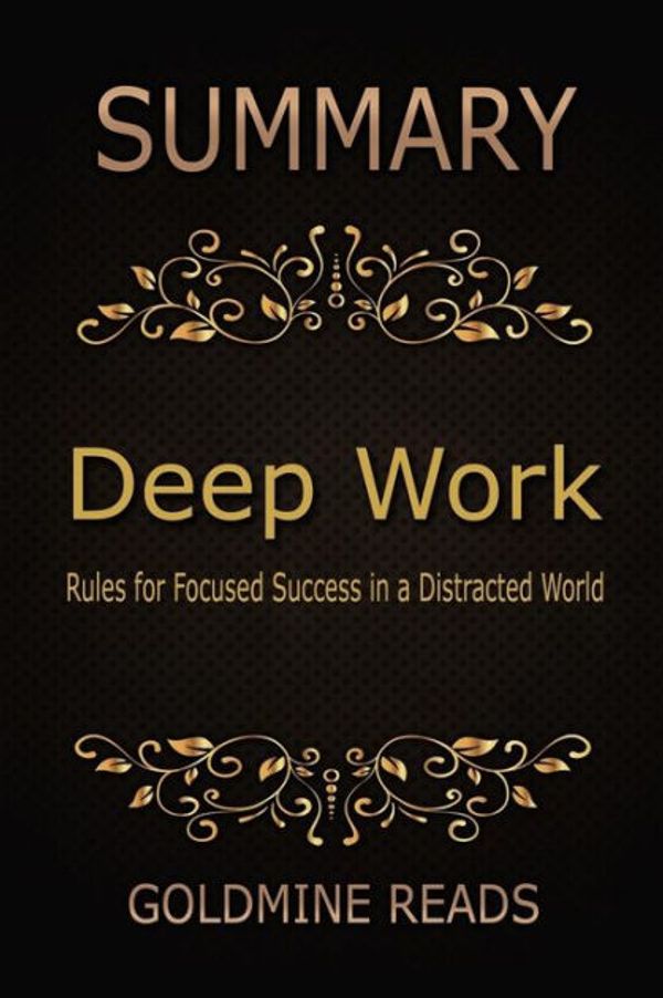 Cover Art for 9781546691051, SummaryDeep Work by Cal Newport: Rules for Focused Suc... by Goldmine Reads