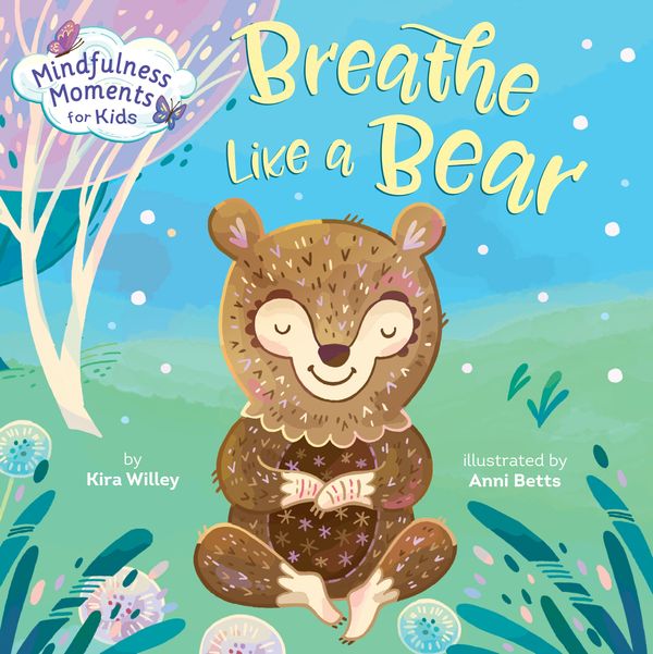 Cover Art for 9781984894113, Mindfulness Moments for Kids: Breathe Like a Bear by Kira Willey