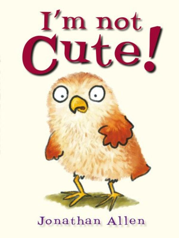 Cover Art for 9781907967979, I'm Not Cute! by Jonathan Allen