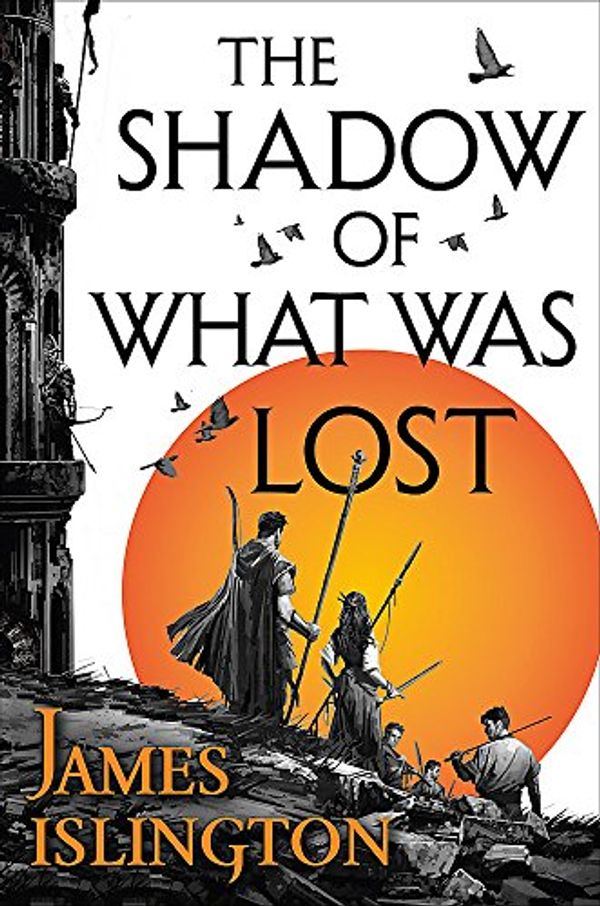 Cover Art for 9780356507750, The Shadow of What Was Lost: Book One of the Licanius Trilogy by James Islington