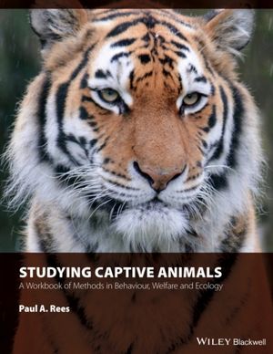 Cover Art for 9781118629352, An Studying Captive Animals: A Workbook of Methods in Behaviour, Welfare and Ecology by Paul A. Rees