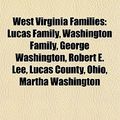 Cover Art for 9781158110025, West Virginia Families: Lucas Family, Washington Family, George Washington, Robert E. Lee, Lucas County, Ohio, Martha Washington by Books Llc