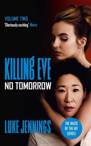 Cover Art for 9781473676572, No Tomorrow: The basis for the BAFTA-winning Killing Eve TV series by Luke Jennings