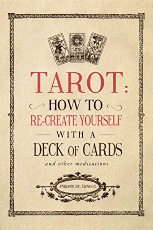 Cover Art for 9781785450297, Tarot:How to re-create yourself with a deck of cards and other meditations by Philippe St. Genoux