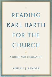Cover Art for 9780801097584, Reading Karl Barth for the Church: A Guide and Companion by Kimlyn J. Bender