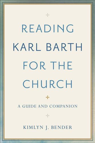 Cover Art for 9780801097584, Reading Karl Barth for the Church: A Guide and Companion by Kimlyn J. Bender