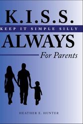 Cover Art for 9781617776076, K.I.S.S. Always, for Parents by Heather E. Hunter