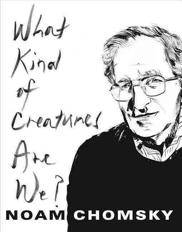 Cover Art for 9780231175968, What Kind of Creatures are We? (Columbia Themes in Philosophy) by Noam Chomsky