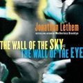 Cover Art for 9780156032483, The Wall of the Sky, the Wall of the Eye by Jonathan Lethem