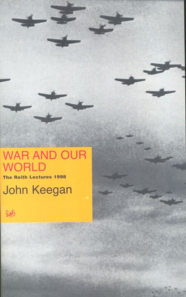 Cover Art for 9780712665667, War And Our World: The Reith Lectures 1998 by John Keegan